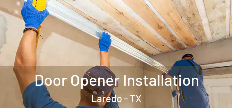  Door Opener Installation Laredo - TX